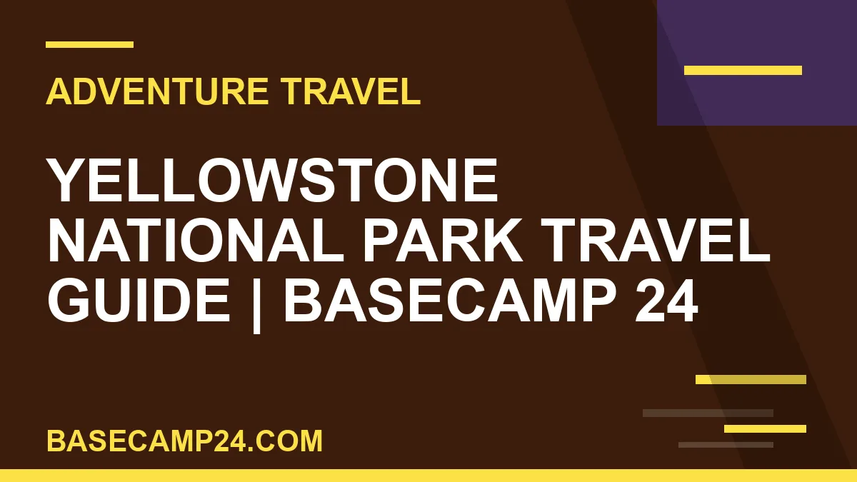 Yellowstone National Park Travel Guide