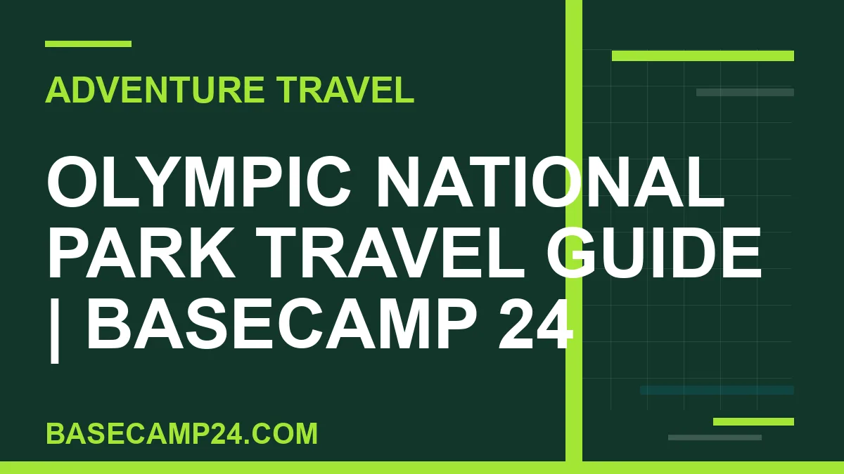 Olympic National Park travel guide - Olympic National Park Travel Guide | Basecamp 24 | basecamp24