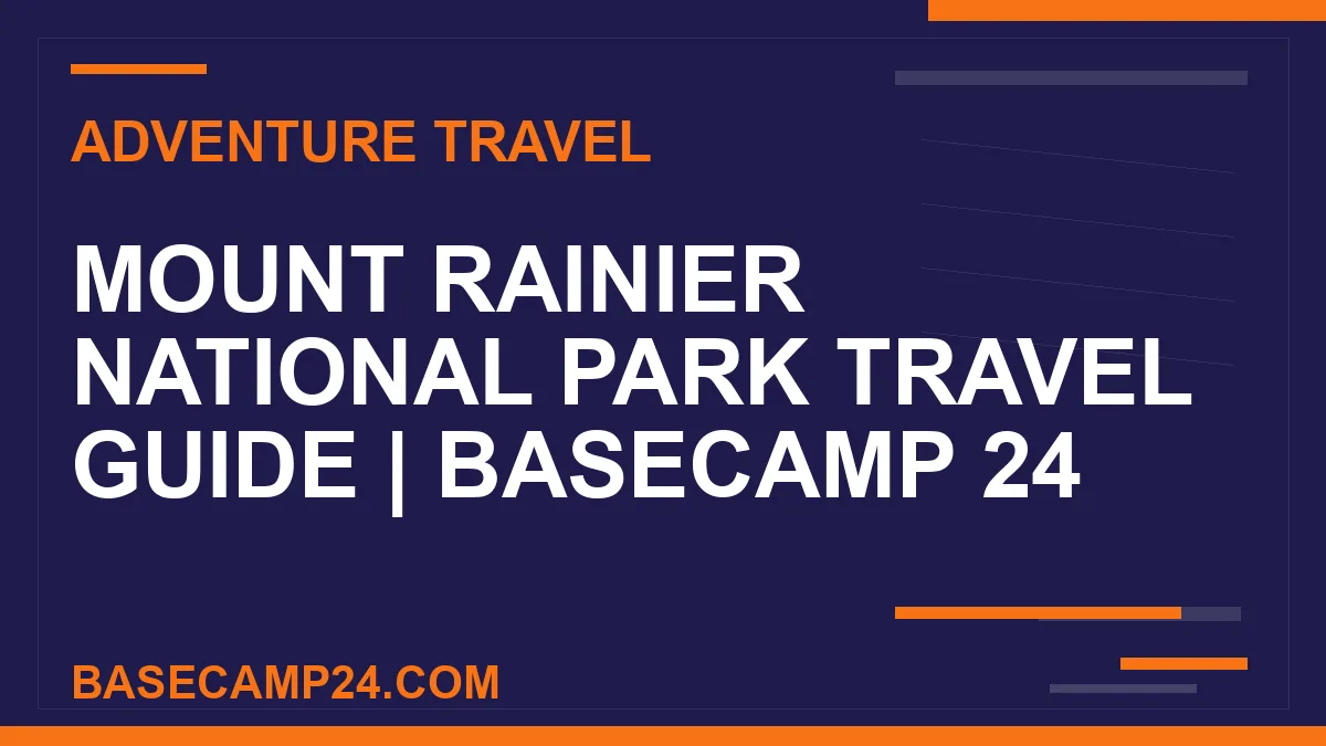 Mount Rainier National Park travel guide - Mount Rainier National Park Travel Guide | Basecamp 24 | basecamp24