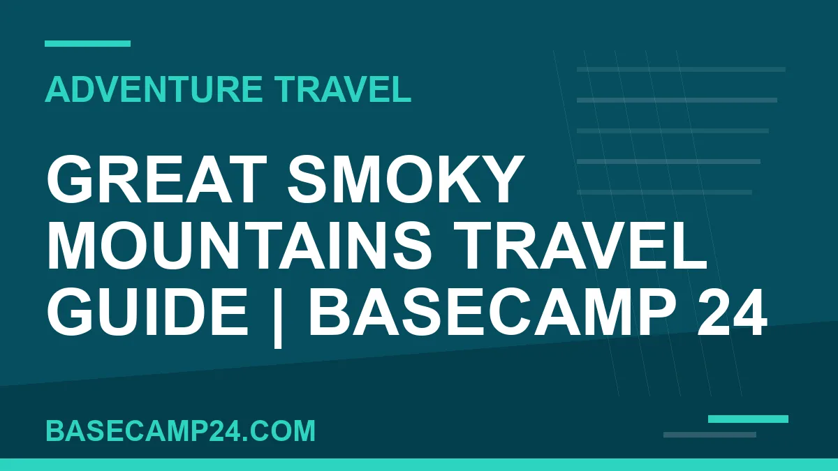 Great Smoky Mountains travel guide - Great Smoky Mountains Travel Guide | Basecamp 24 | basecamp24