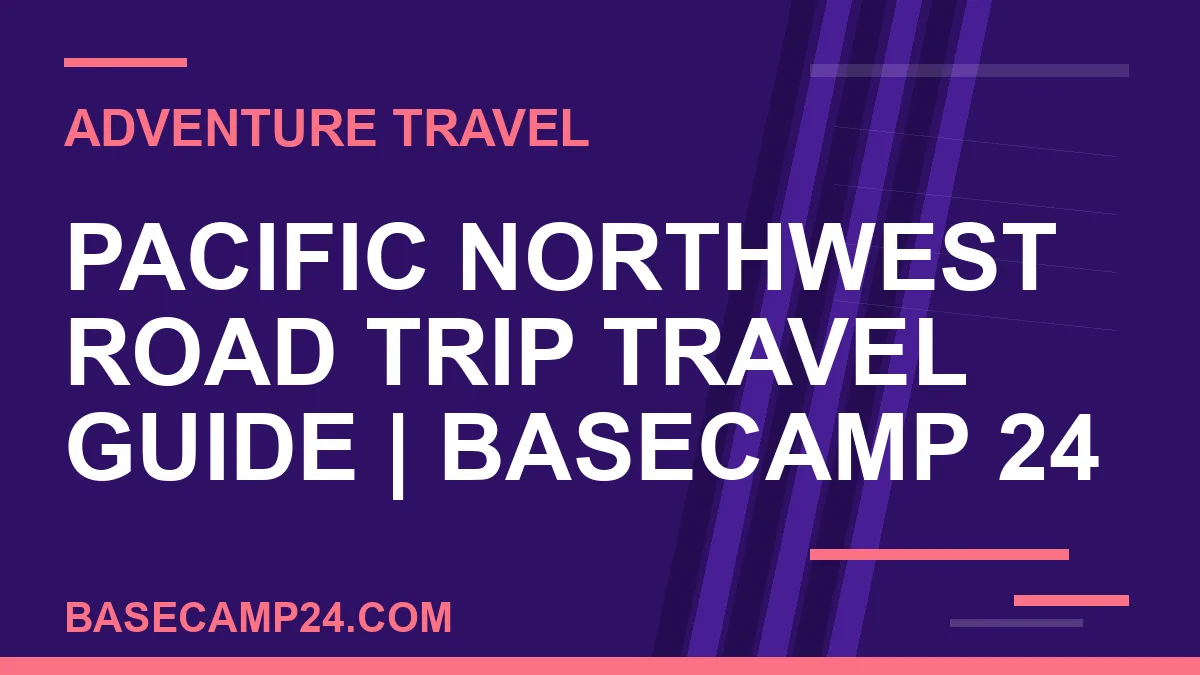 Pacific Northwest Road Trip Travel Guide