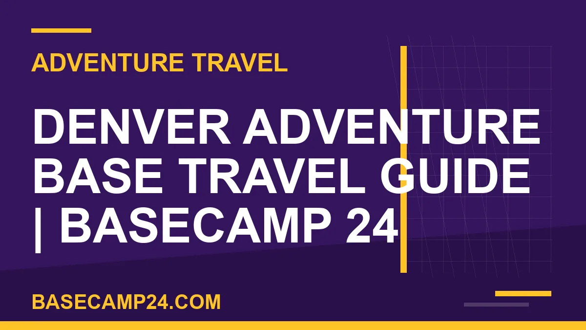 Denver Adventure Base Travel Guide