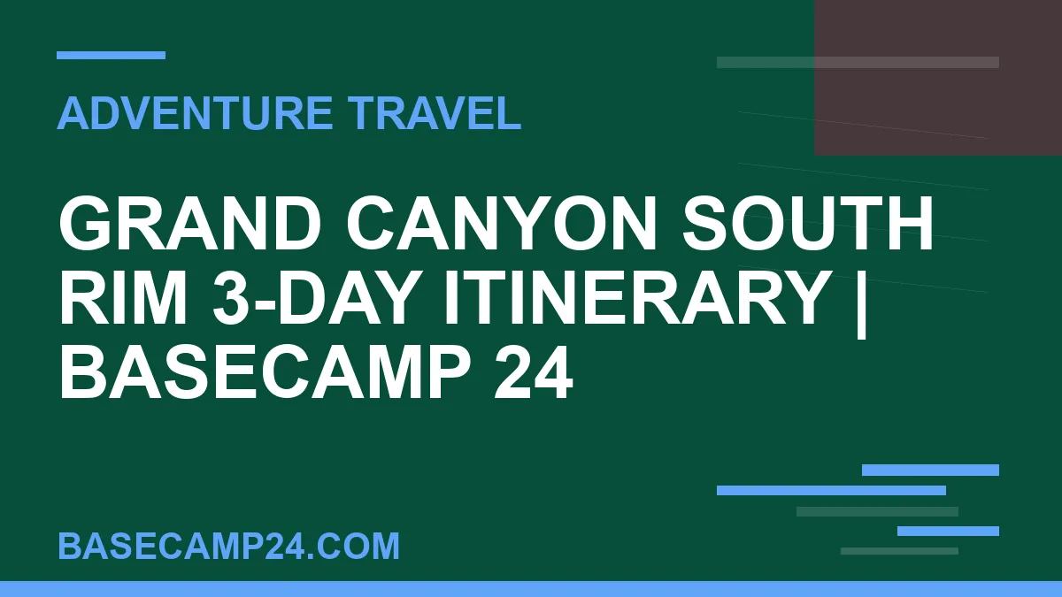 Grand Canyon South Rim 3-Day Itinerary