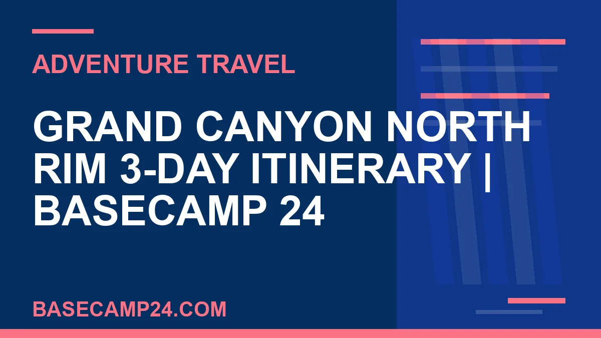 Grand Canyon North Rim 3-Day Itinerary