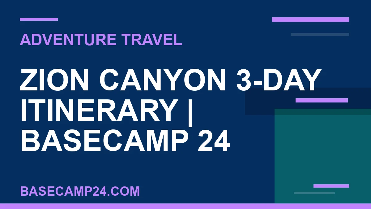 Zion Canyon 3-Day Itinerary