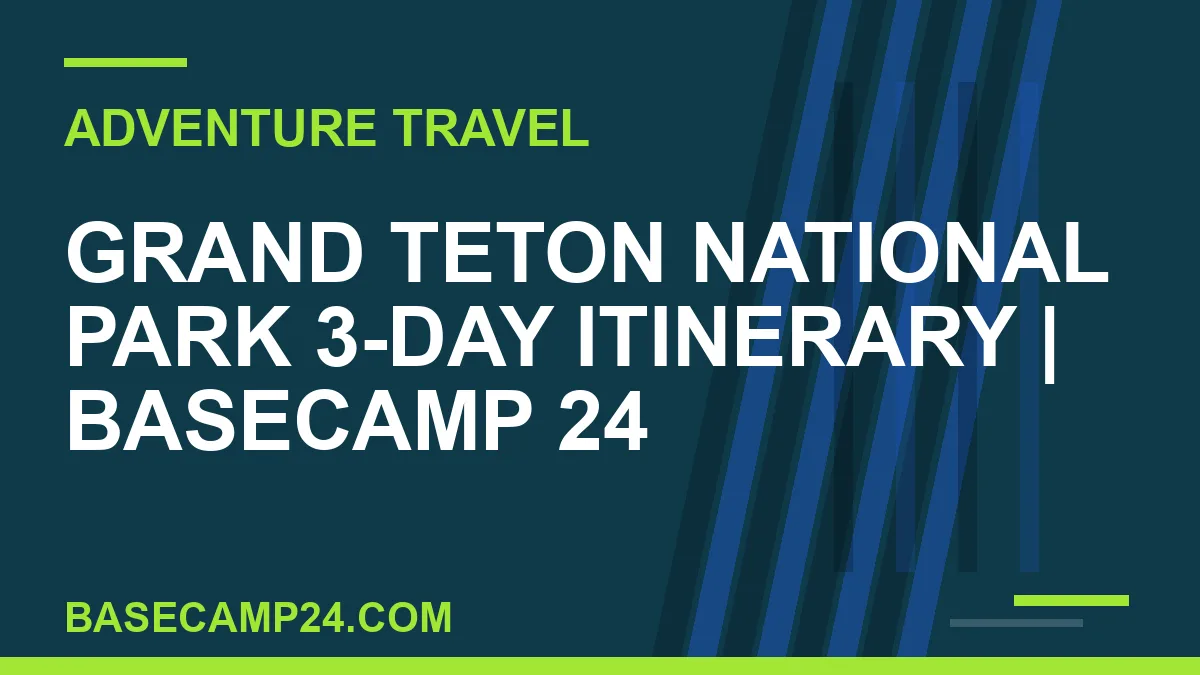 Grand Teton National Park 3-Day Itinerary