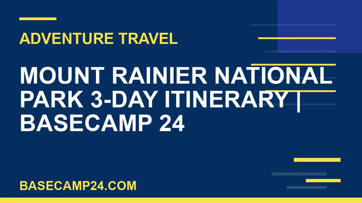 Mount Rainier National Park 3-Day Itinerary
