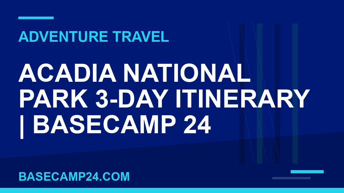 Acadia National Park 3-Day Itinerary
