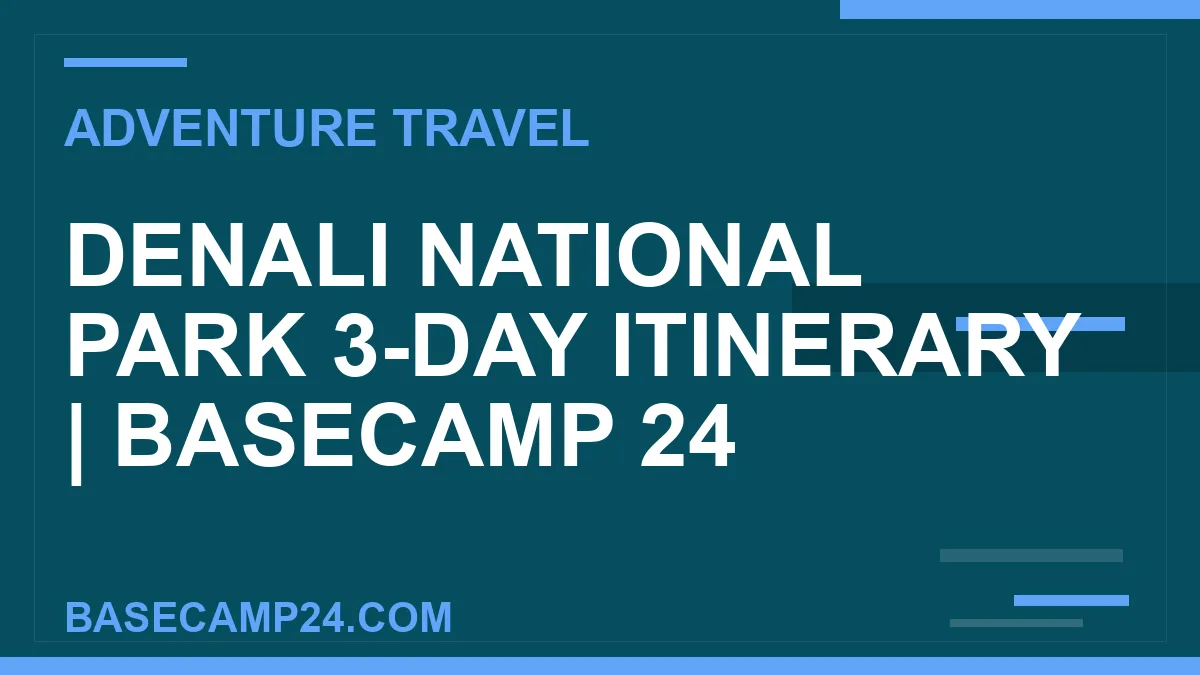 Denali National Park 3-Day Itinerary