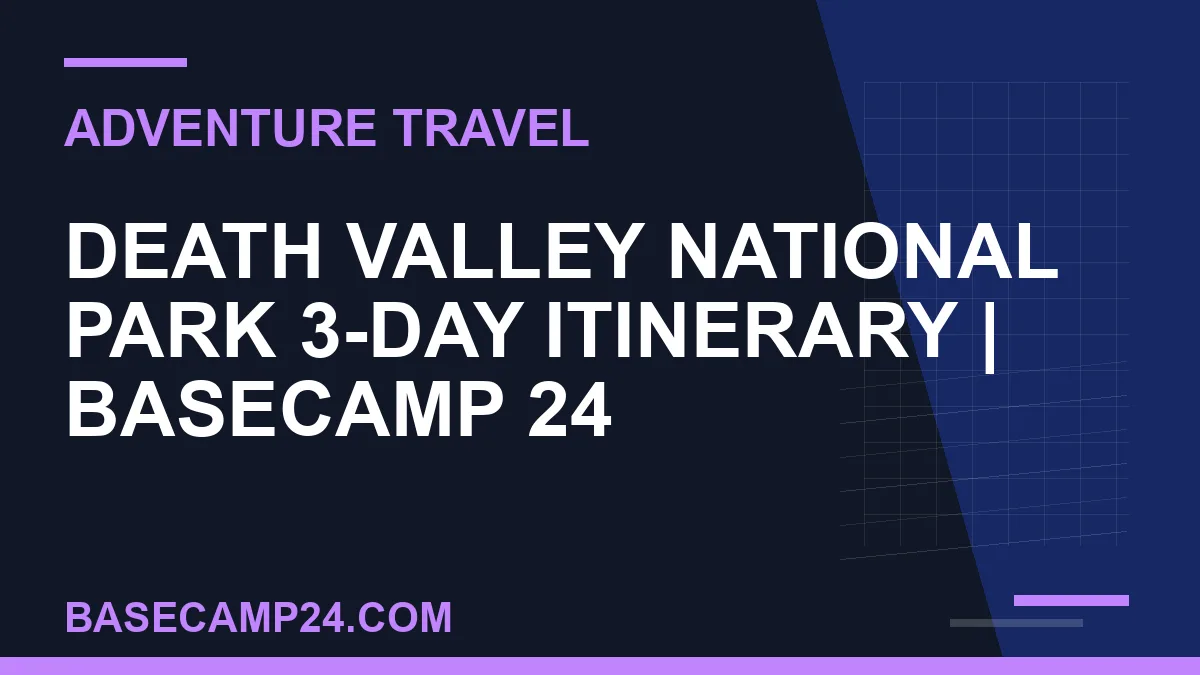 Death Valley National Park 3-Day Itinerary