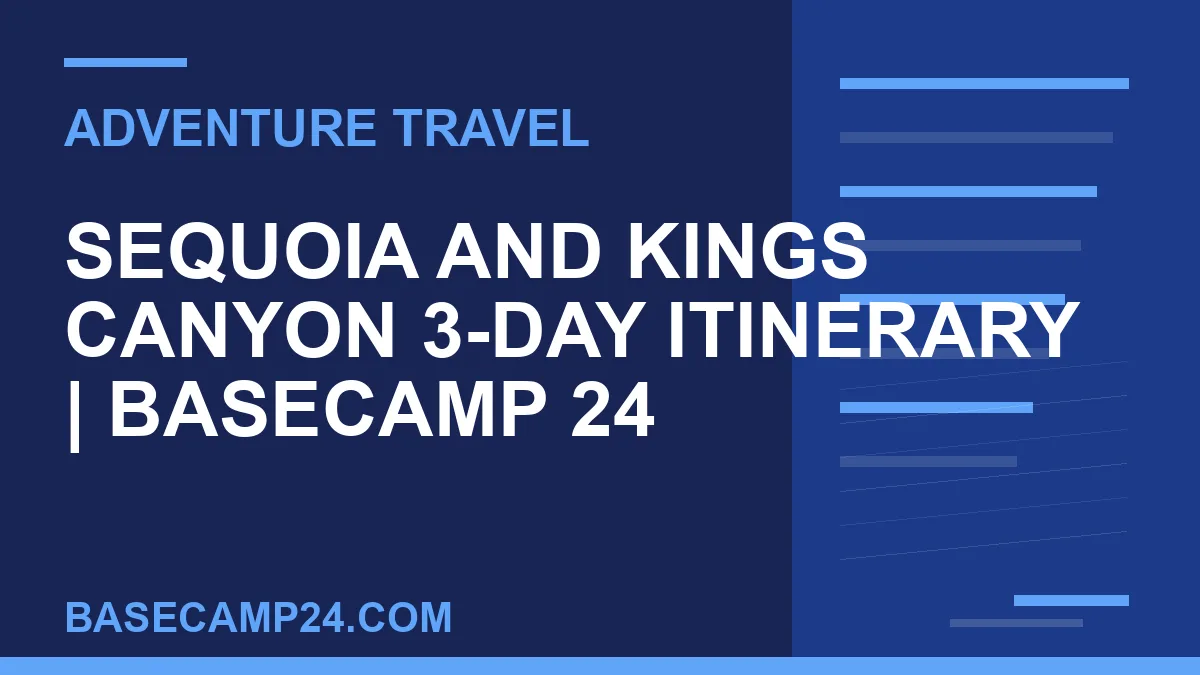 Sequoia and Kings Canyon 3-Day Itinerary