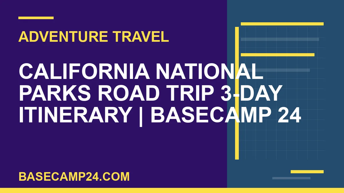 California National Parks Road Trip 3-Day Itinerary