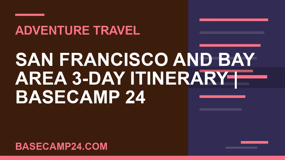 San Francisco and Bay Area 3-Day Itinerary