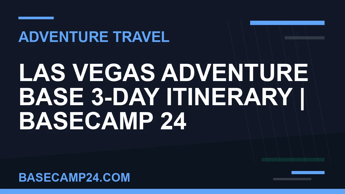Las Vegas Adventure Base 3-Day Itinerary