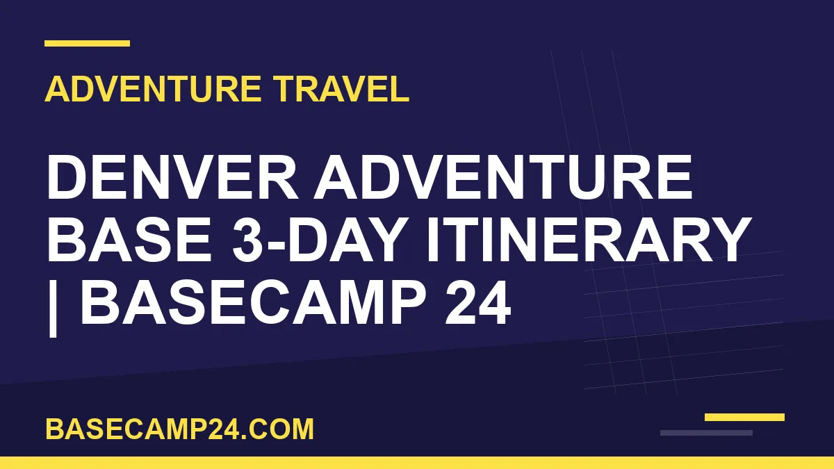 Denver Adventure Base 3-Day Itinerary