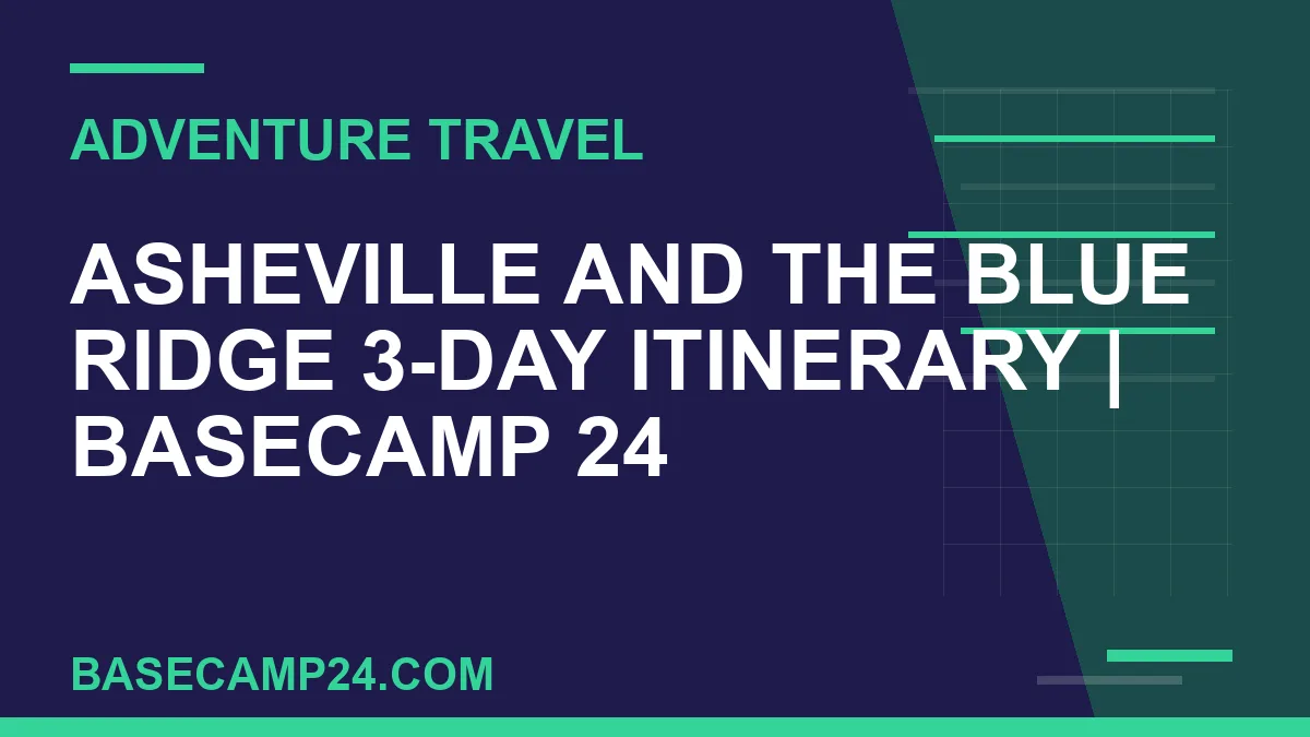 Asheville and the Blue Ridge 3-Day Itinerary