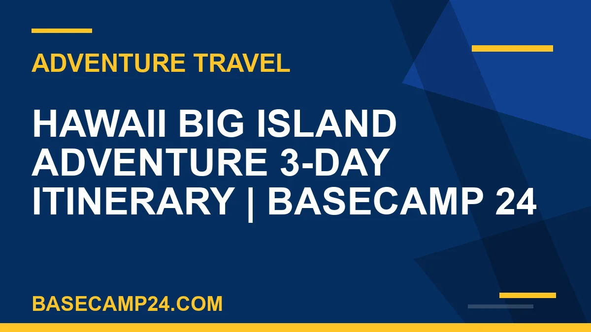 Hawaii Big Island Adventure 3-Day Itinerary