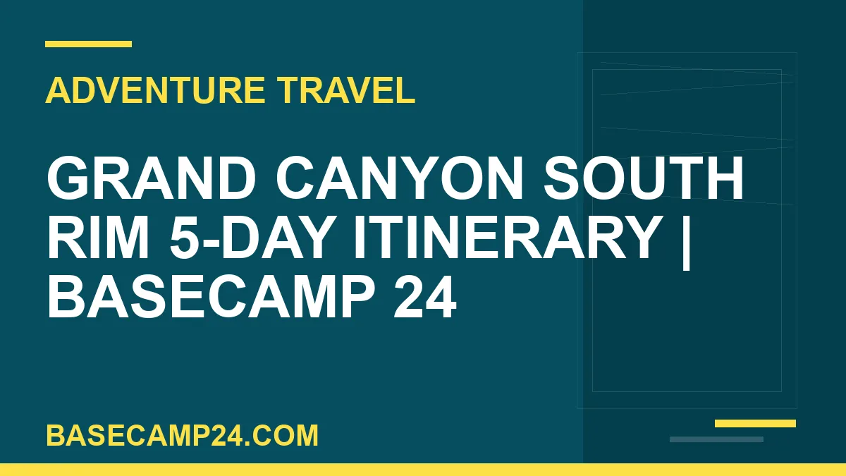 Grand Canyon South Rim 5-Day Itinerary