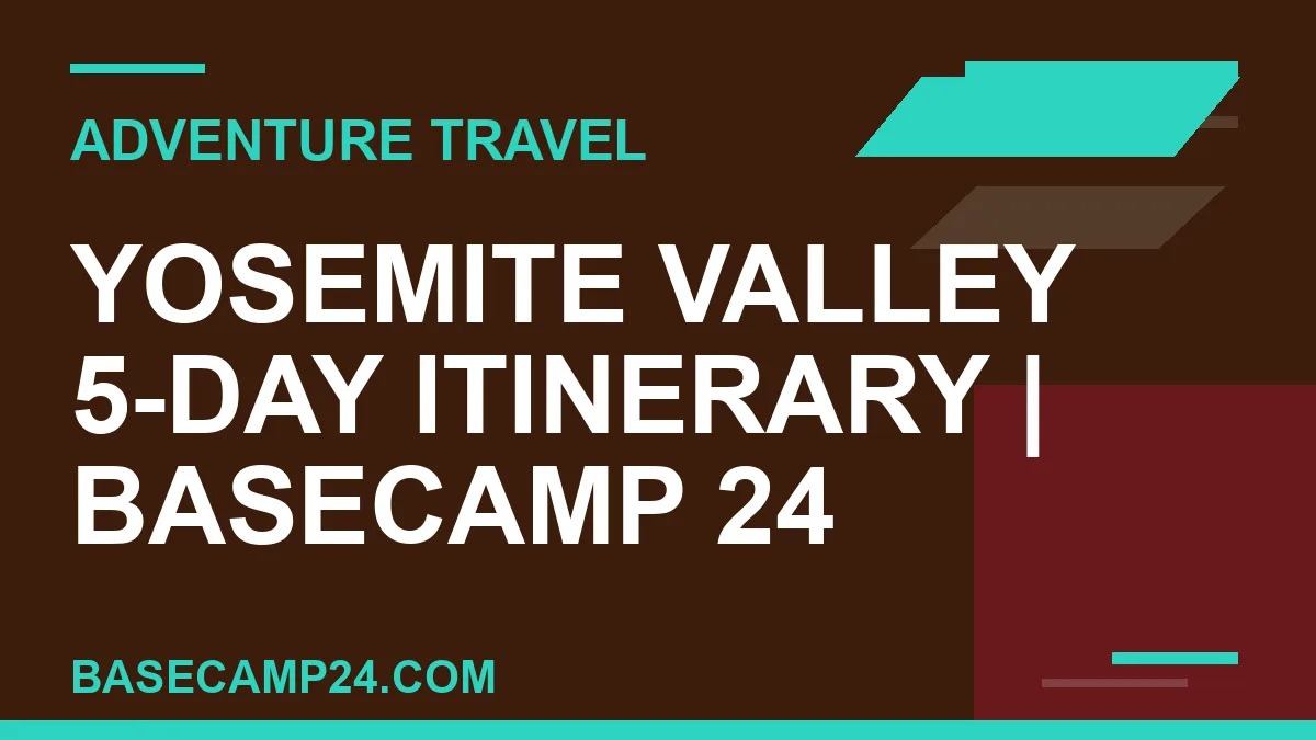 Yosemite Valley 5-Day Itinerary