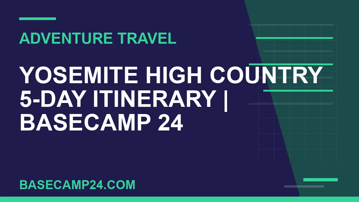 Yosemite High Country 5-Day Itinerary