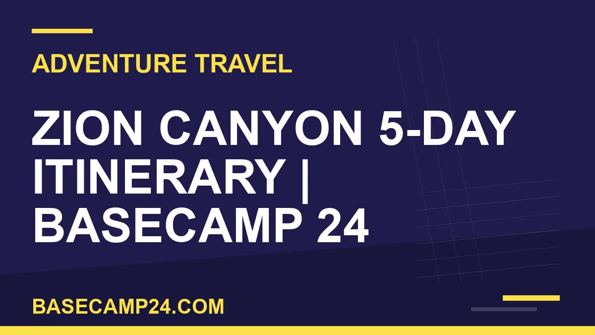 Zion Canyon 5-Day Itinerary
