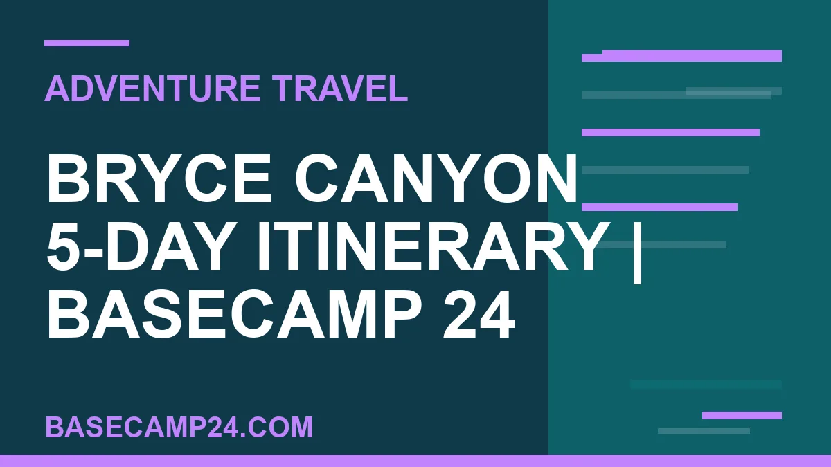 Bryce Canyon 5-Day Itinerary