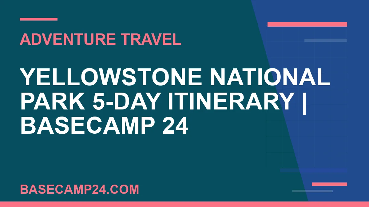 Yellowstone National Park 5-Day Itinerary