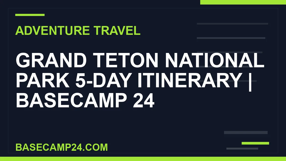 Grand Teton National Park 5-Day Itinerary