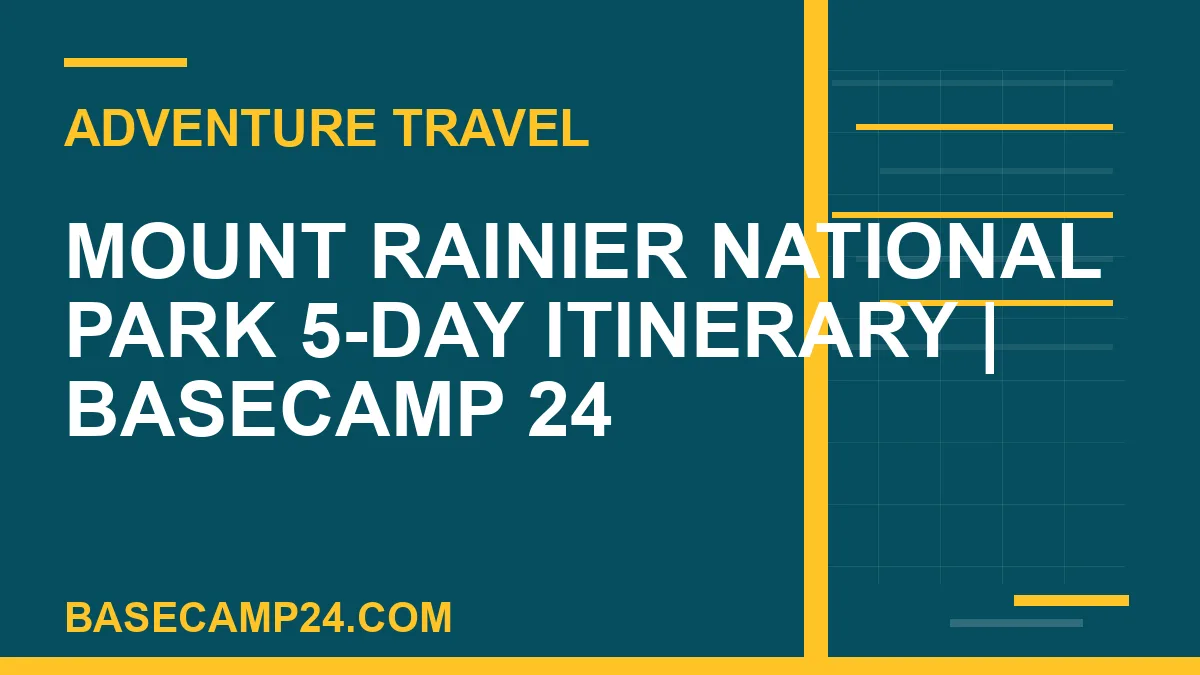 Mount Rainier National Park 5-Day Itinerary