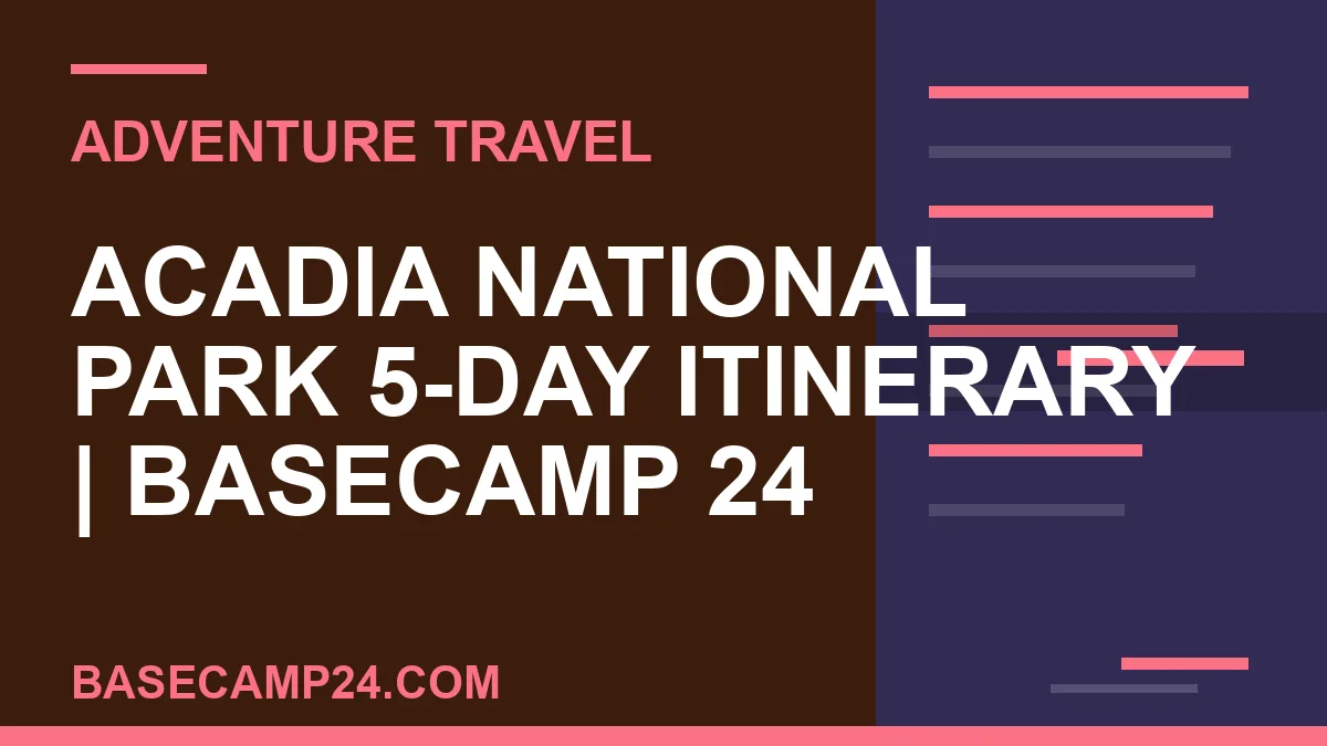 Acadia National Park 5-Day Itinerary