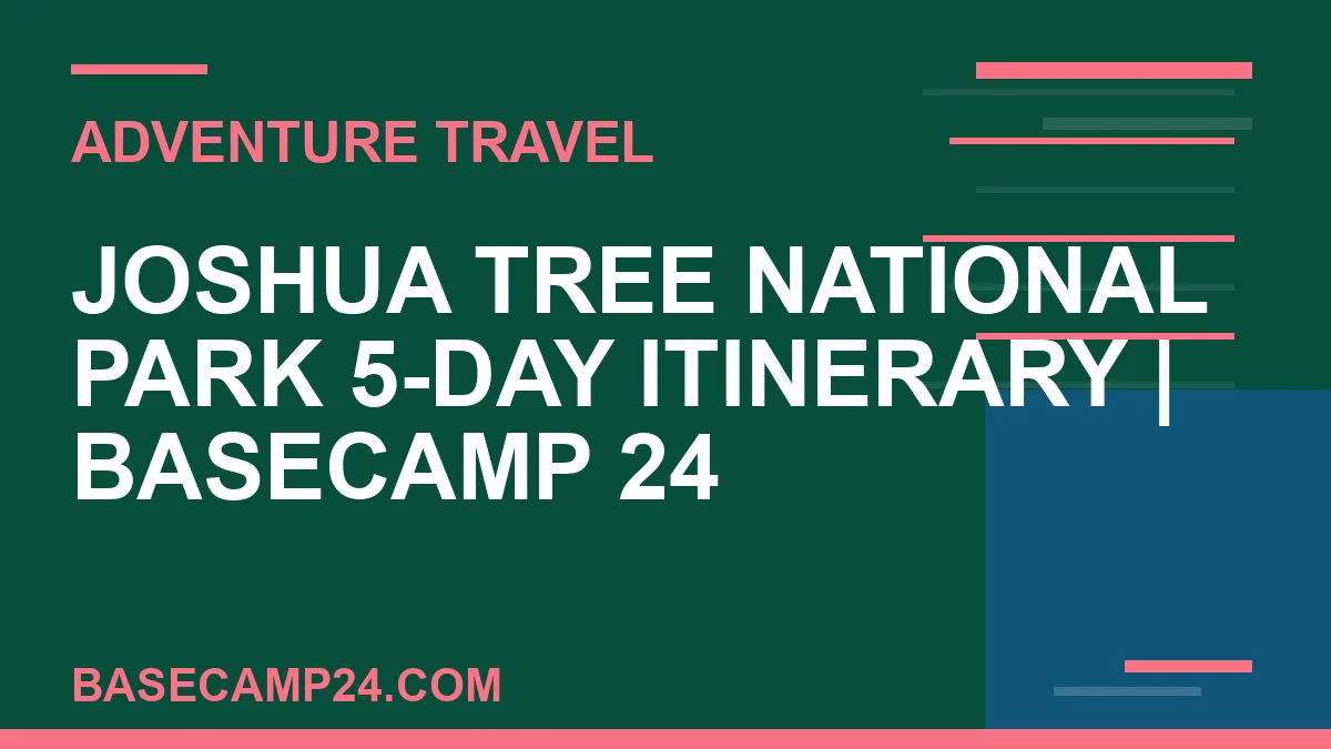 Joshua Tree National Park 5-Day Itinerary