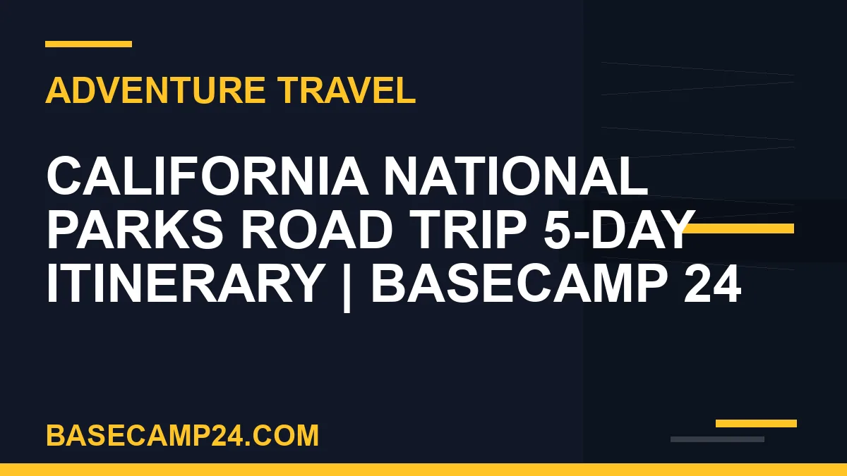 California National Parks Road Trip 5-Day Itinerary