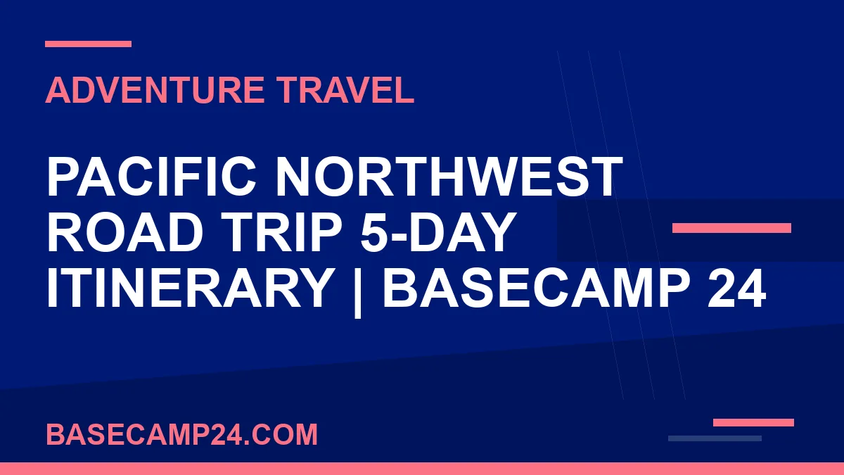 Pacific Northwest Road Trip 5-Day Itinerary