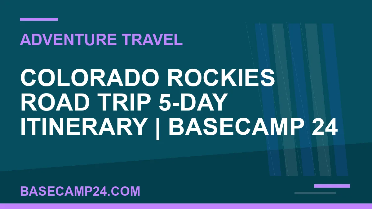 Colorado Rockies Road Trip 5-Day Itinerary