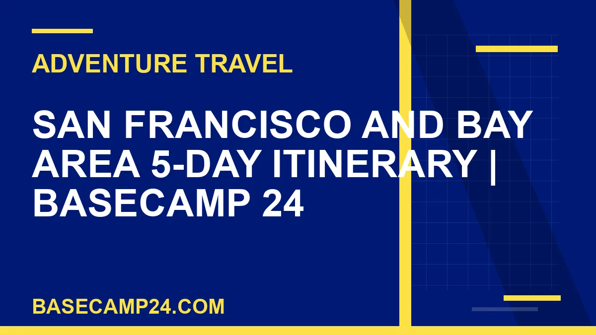 San Francisco and Bay Area 5-Day Itinerary