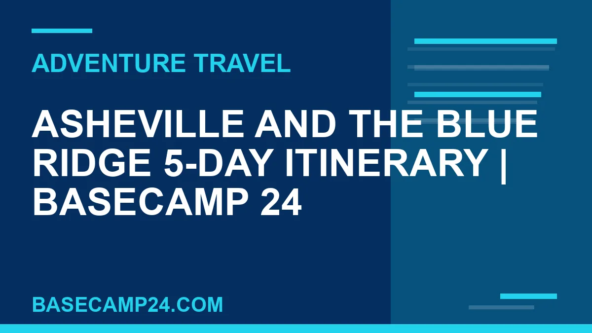 Asheville and the Blue Ridge 5-Day Itinerary