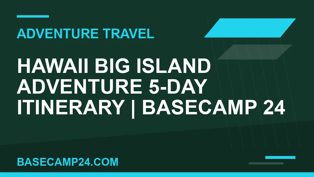 Hawaii Big Island Adventure 5-Day Itinerary