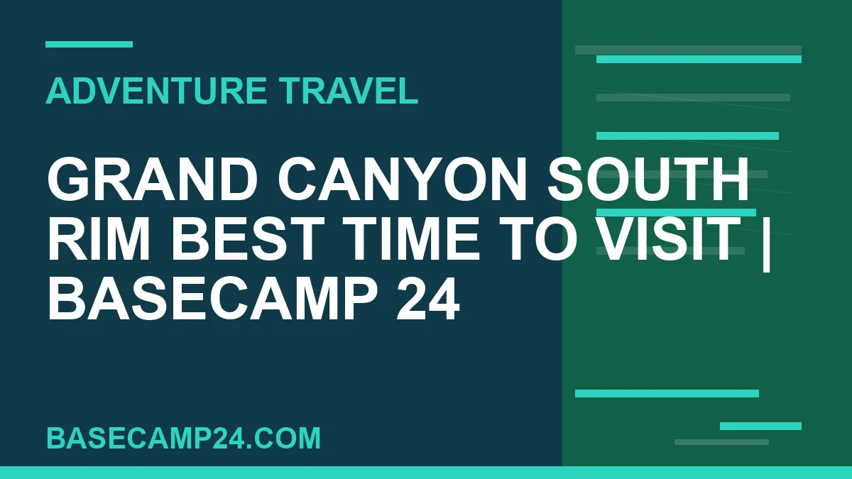 Grand Canyon South Rim Best Time to Visit