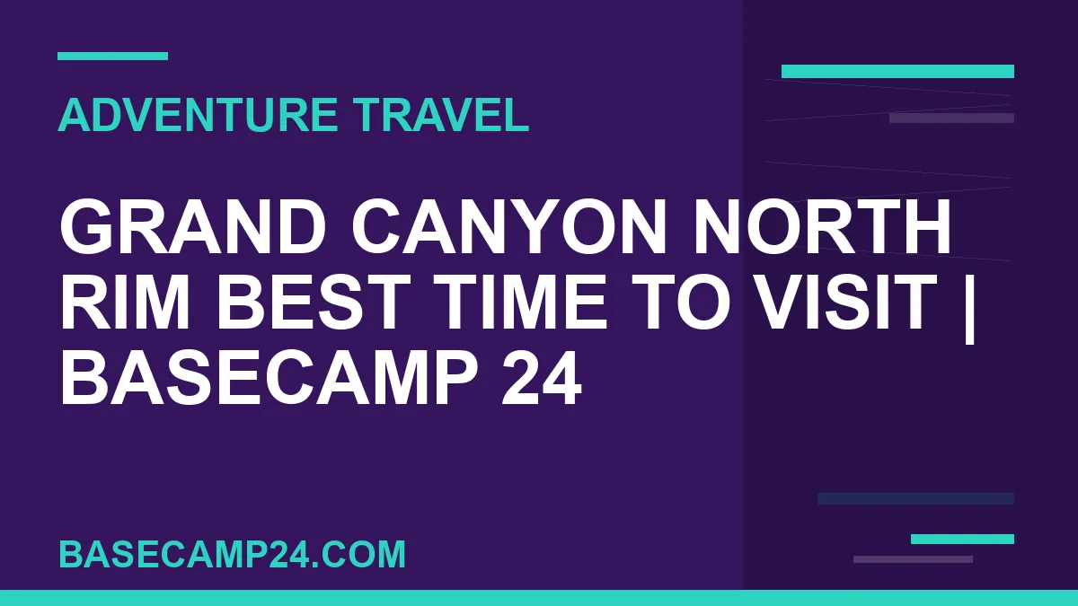 Grand Canyon North Rim Best Time to Visit