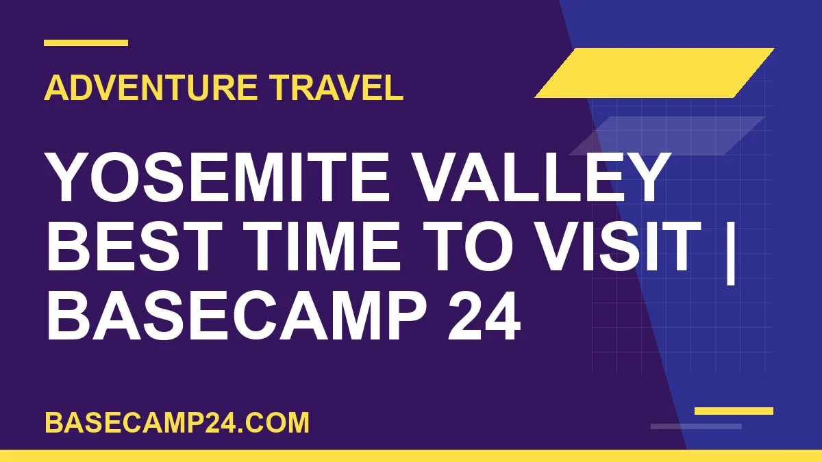 Yosemite Valley Best Time to Visit