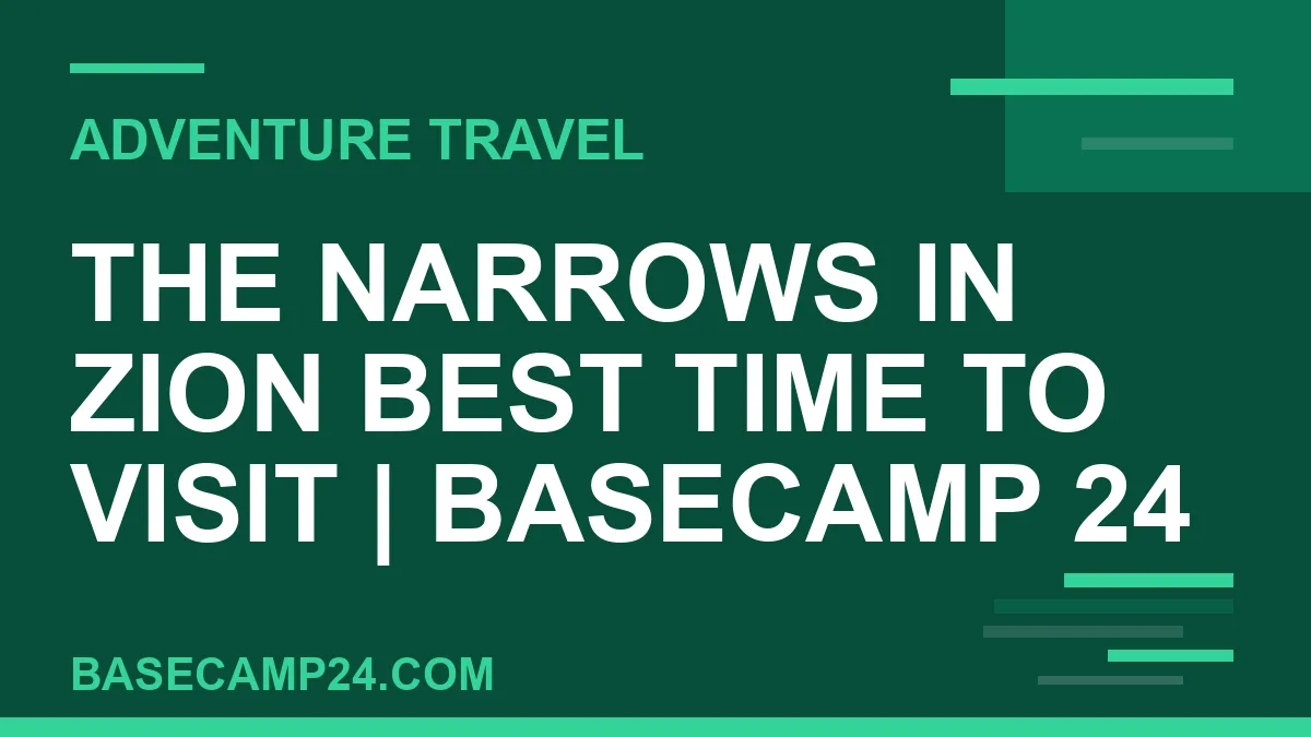 The Narrows in Zion Best Time to Visit