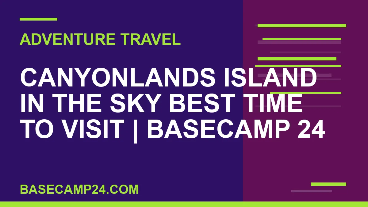 Canyonlands Island in the Sky Best Time to Visit