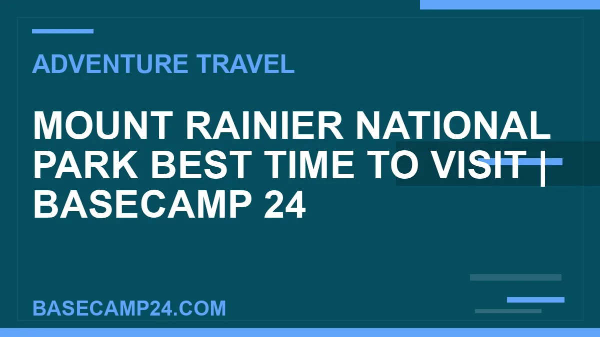 Mount Rainier National Park Best Time to Visit