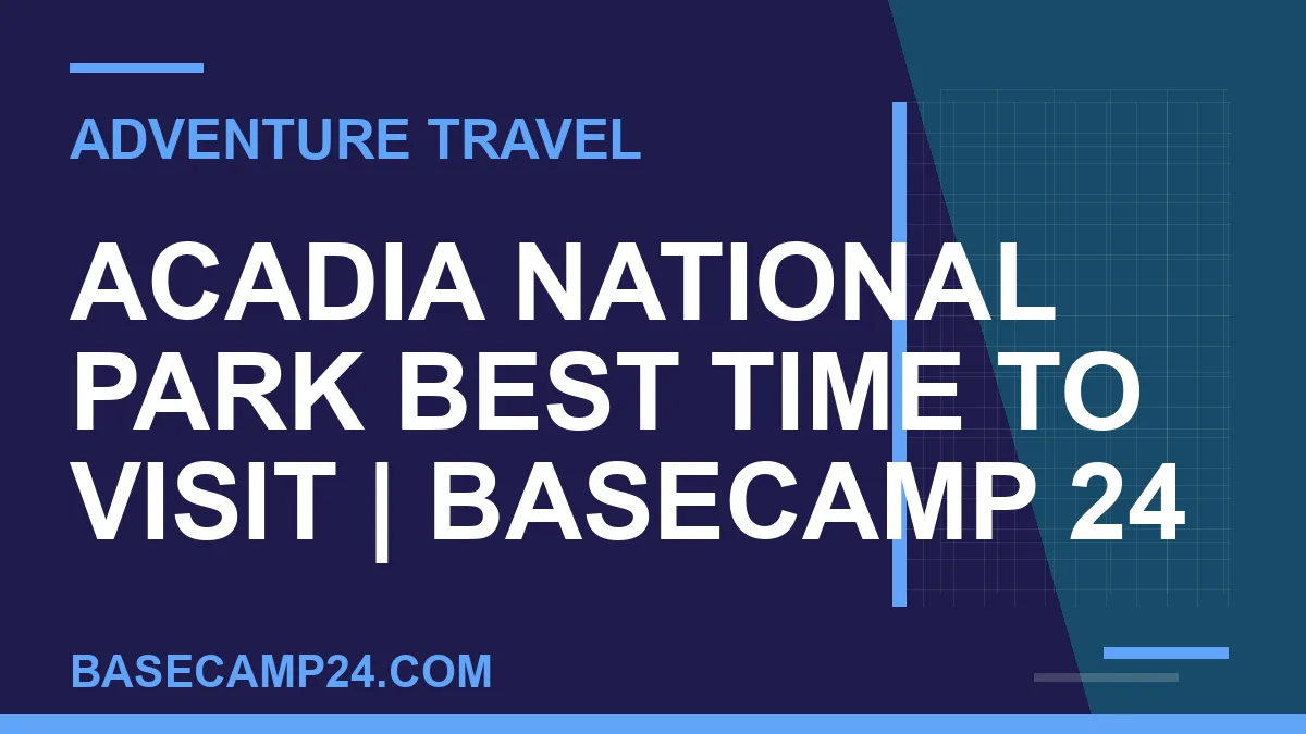 Acadia National Park Best Time to Visit