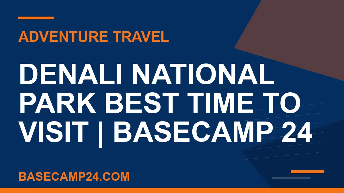 Denali National Park Best Time to Visit