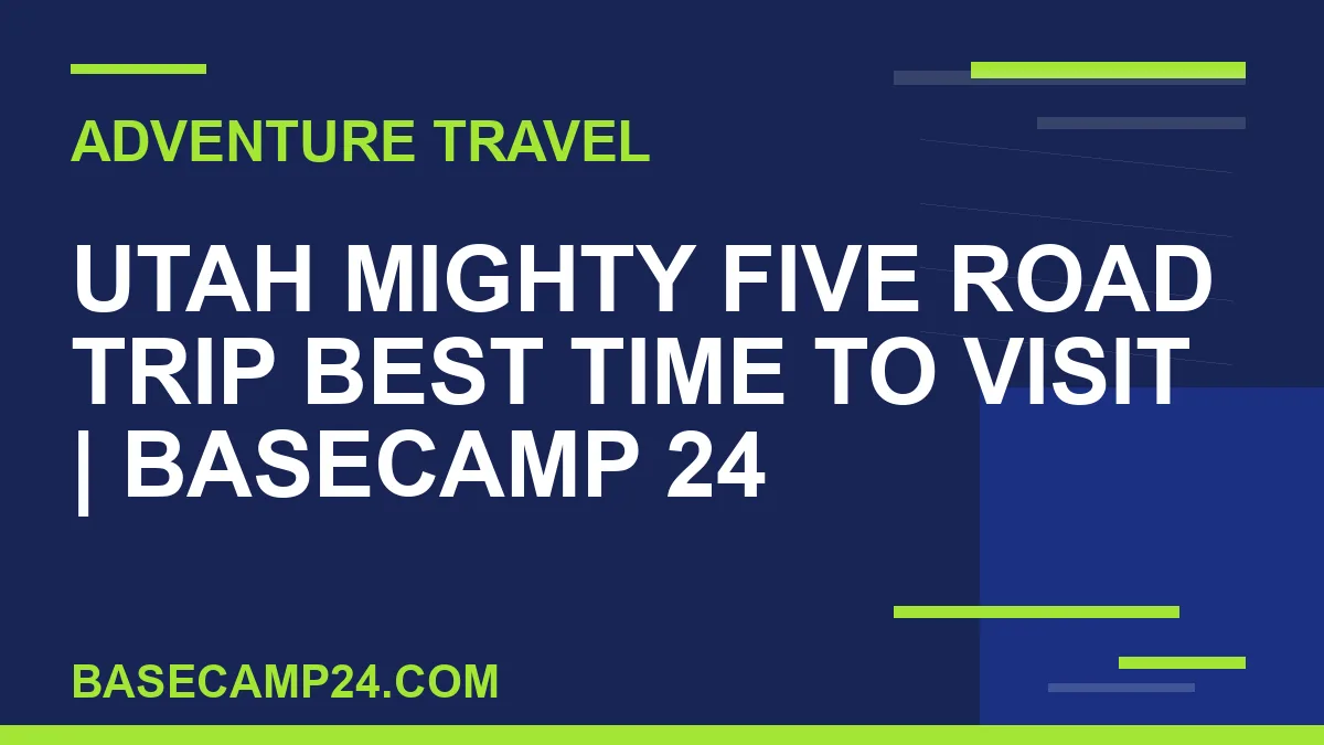 Utah Mighty Five Road Trip Best Time to Visit