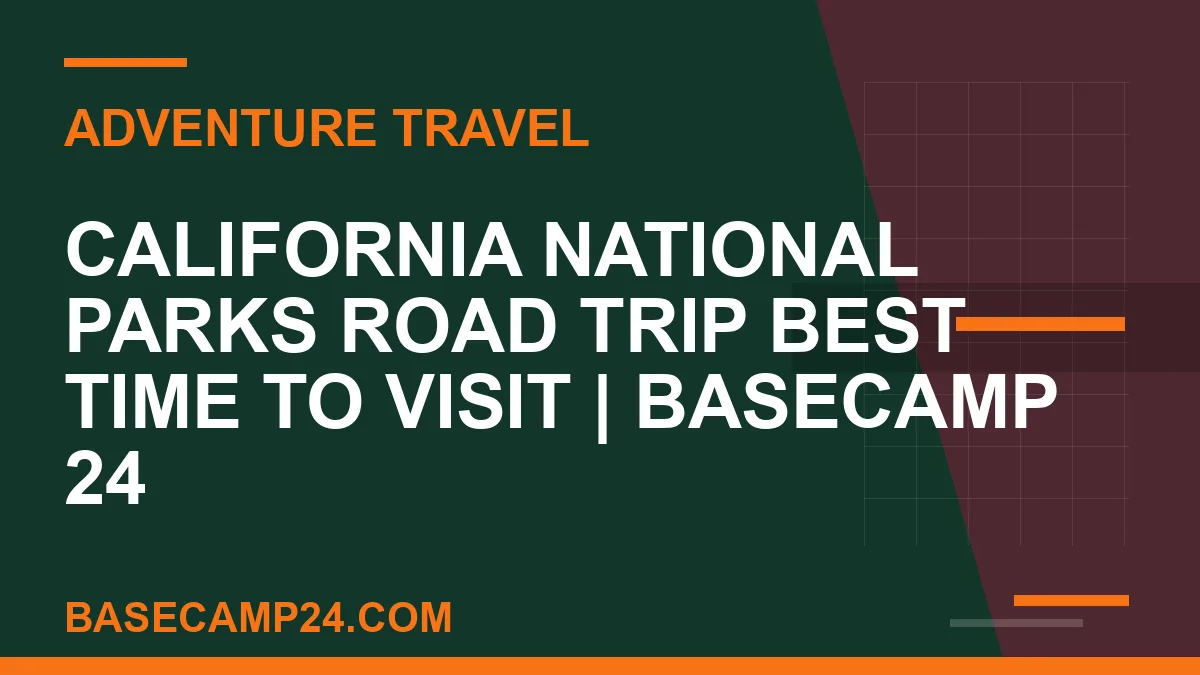 California National Parks Road Trip Best Time to Visit