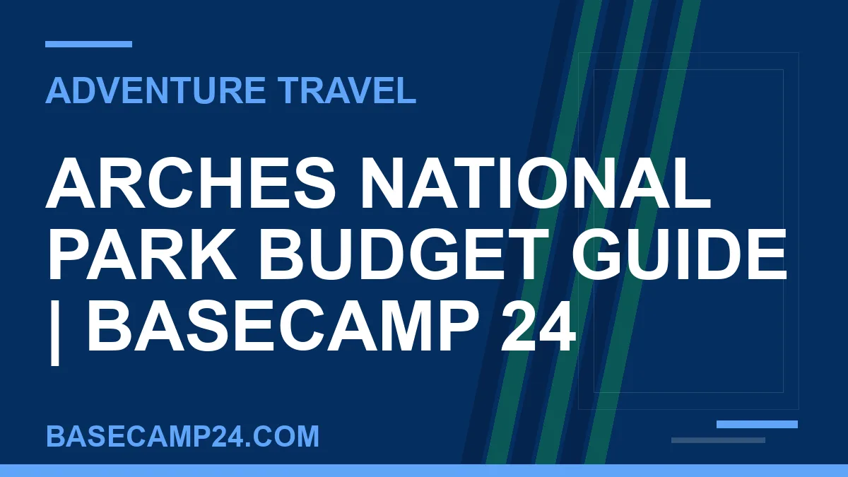 Arches National Park Budget Guide
