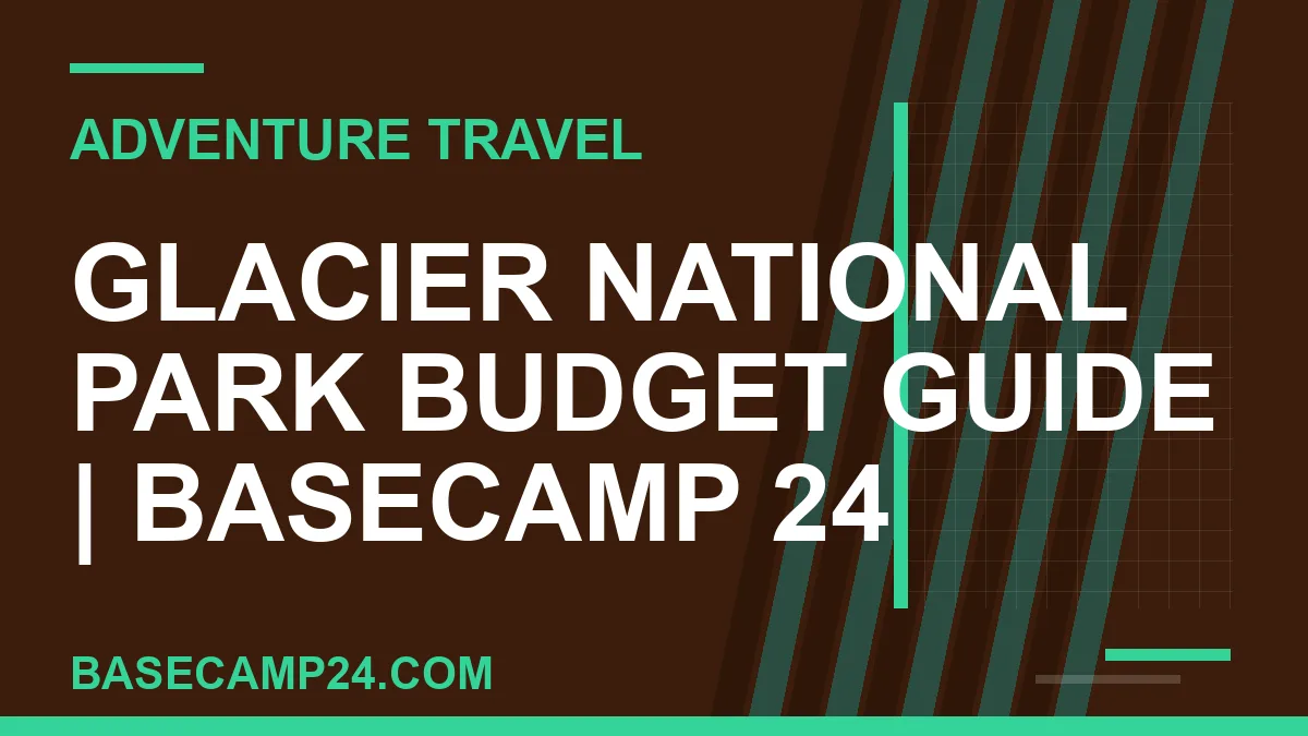 Glacier National Park Budget Guide