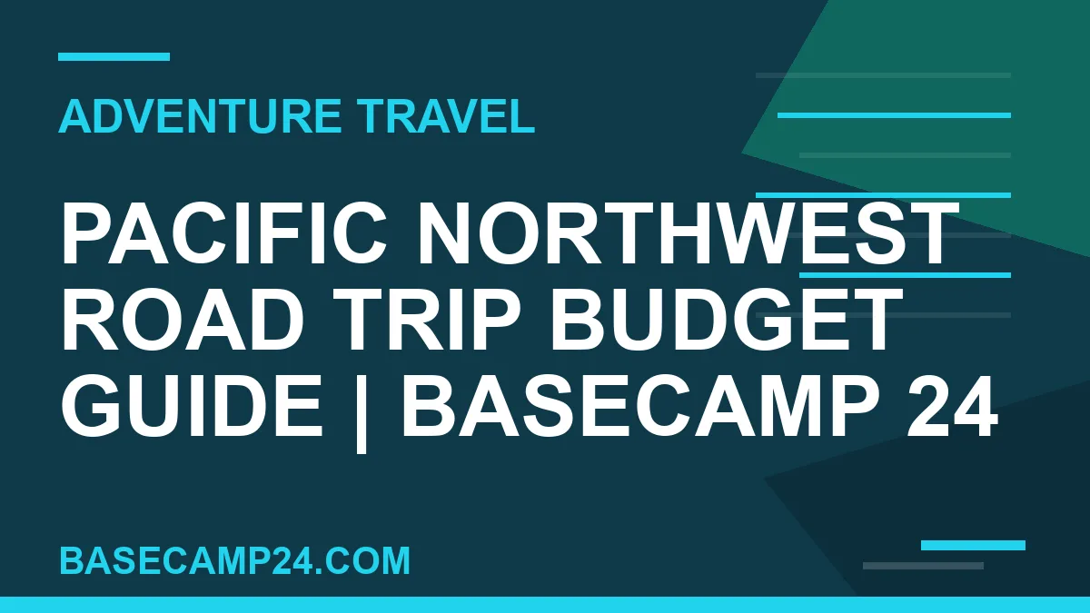 Pacific Northwest Road Trip Budget Guide